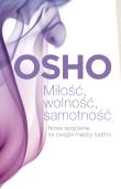Miłość, wolność, samotność. Autor: Osho, Bogusława Jurkievich. Dadada.pl Okładka książki Miłość, wolność, samotność