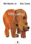 Miś patrzy wyd. 3. Autor: Carle Eric, Bill Martin Jr.. Dadada.pl Okładka książki Miś patrzy wyd. 3