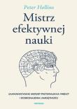 Mistrz efektywnej nauki. Zaawansowane metody przyswajania wiedzy i doskonalenia umiejętności. Autor: Hollins  Peter. Dadada.pl Okładka książki Mistrz efektywnej nauki. Zaawansowane metody przyswajania wiedzy i doskonalenia umiejętności