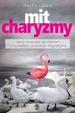 Mit charyzmy. Autor: Olivia Fox Cabane, Grażyna Skoczylas. Dadada.pl Okładka książki Mit charyzmy