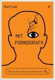 Mit pornografii. Co kryje się za fantazją o seksrozrywce. Autor: Matt Fradd. Dadada.pl Okładka książki Mit pornografii. Co kryje się za fantazją o seksrozrywce