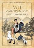 Mit Zakopanego i mity zakopiańskie. Autor: Pinkwart Maciej. Dadada.pl Okładka książki Mit Zakopanego i mity zakopiańskie