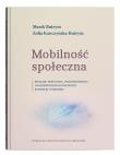 Okładka książki Mobilność społeczna. Rodzaje, przyczyny, uwarunkowania i konsekwencje ruchliwości pionowej i poziomej
