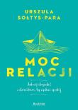 Moc relacji. Autor: Sołtys-Para Urszula. Dadada.pl Okładka książki Moc relacji
