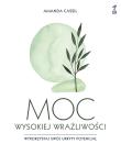 Okładka książki Moc wysokiej wrażliwości. Wykorzystaj swój ukryty potencjał