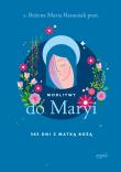Modlitwy do Maryi. 365 dni z Matką Bożą. Autor: Hanusiak Bożena Maria. Dadada.pl Okładka książki Modlitwy do Maryi. 365 dni z Matką Bożą