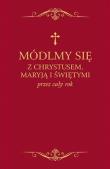 Okładka książki Módlmy się z Chrystusem, Maryją i świętymi.. bordo