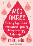 Mój okres. Poznaj tajemnice miesiączki i poczuj.... Autor: Milli Hill. Dadada.pl Okładka książki Mój okres. Poznaj tajemnice miesiączki i poczuj...