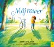 Mój rower. Autor: Dashka Slater. Dadada.pl Okładka książki Mój rower