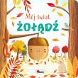 Mój świat Żołądź. Autor: Vanevska Katarzyna. Dadada.pl Okładka książki Mój świat Żołądź