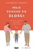 Moje dziecko się złości. Droga do spokoju w rodzinie pełnej emocji. Autor: Stańczyk Małgorzata. Dadada.pl Okładka książki Moje dziecko się złości. Droga do spokoju w rodzinie pełnej emocji