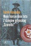 Moje harcerskie lata. Z dziejów gdyńskiej 'Sza. Autor: KASZUBA JACEK. Dadada.pl Okładka książki Moje harcerskie lata. Z dziejów gdyńskiej 'Sza