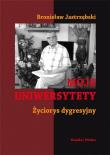 Moje uniwersytety. Życiorys dygresyjny w.2. Autor: Jastrzębski Bronisław. Dadada.pl Okładka książki Moje uniwersytety. Życiorys dygresyjny w.2