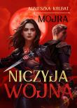 Mojra Tom 3 Niczyja wojna. Autor: Agnieszka Kulbat. Dadada.pl Okładka książki Mojra Tom 3 Niczyja wojna