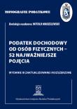 Monografie Podatkowe: Podatek dochodowy od osób fizycznych - 52 najważniejsze pojęcia. Autor: Witold Modzelewski. Dadada.pl Okładka książki Monografie Podatkowe: Podatek dochodowy od osób fizycznych - 52 najważniejsze pojęcia