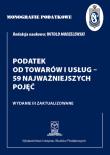 Monografie Podatkowe: Podatek od towarów i usług - 59 najważniejszych pojęć. Autor: Witold Modzelewski. Dadada.pl Okładka książki Monografie Podatkowe: Podatek od towarów i usług - 59 najważniejszych pojęć