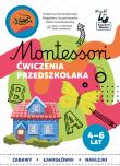 Montessori Ćwiczenia przedszkolaka 4-6 lata. Autor: Katarzyna Szcześniewska, Magdalena Szcześniewska, Szcześniewska Marta. Dadada.pl Okładka książki Montessori Ćwiczenia przedszkolaka 4-6 lata