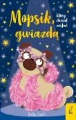 Mopsik który chciał zostać gwiazdą Tom 6. Autor: Bella Swift. Dadada.pl Okładka książki Mopsik który chciał zostać gwiazdą Tom 6
