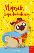 Okładka książki Mopsik, który chciał zostać superbohaterem