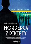 Morderca z pikiety. Autor: Lorenc Arkadiusz. Dadada.pl Okładka książki Morderca z pikiety
