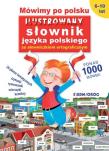 Mówimy po polsku. Ilustrowany słownik języka.... Autor: Tamara Michałowska (oprac.). Dadada.pl Okładka książki Mówimy po polsku. Ilustrowany słownik języka...