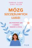Mózg szczęśliwych ludzi.. Autor: Cases Ferran, Teller Sara. Dadada.pl Okładka książki Mózg szczęśliwych ludzi.