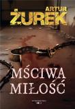 Mściwa Miłość. Autor: Artur Żurek. Dadada.pl Okładka książki Mściwa Miłość