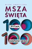 Msza święta. 100 pytań, 100 odpowiedzi. Autor: Mike Aquilina. Dadada.pl Okładka książki Msza święta. 100 pytań, 100 odpowiedzi