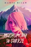 Muchomory w cukrze. Autor: Marta Bijan. Dadada.pl Okładka książki Muchomory w cukrze