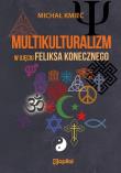 Multikulturalizm w ujęciu Feliksa Konecznego. Autor: Kmieć Michał. Dadada.pl Okładka książki Multikulturalizm w ujęciu Feliksa Konecznego