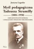 Myśl pedagogiczna Tadeusza Strumiłły (1884–1958) Zarys koncepcji wychowania i działalności społeczno-organizacyjnej. Autor: Justyna Legutko. Dadada.pl Okładka książki Myśl pedagogiczna Tadeusza Strumiłły (1884–1958) Zarys koncepcji wychowania i działalności społeczno-organizacyjnej