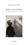 Myśleć los człowieka. Studium filozoficzne. Autor: Krzysztof Stachewicz. Dadada.pl Okładka książki Myśleć los człowieka. Studium filozoficzne