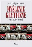 Myślenie krytyczne, czyli jak żyć mądrzej. Autor: Michał Jasieński. Dadada.pl Okładka książki Myślenie krytyczne, czyli jak żyć mądrzej
