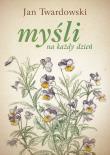 Myśli na każdy dzień. Autor: Jan Twardowski, Iwanowska Aleksandra. Dadada.pl Okładka książki Myśli na każdy dzień