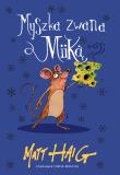 Myszka zwana Miiką. Autor: Matt Haig. Dadada.pl Okładka książki Myszka zwana Miiką