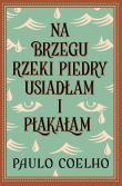 Na brzegu rzeki Piedry usiadłam i płakałam. Autor: Paulo Coelho. Dadada.pl Okładka książki Na brzegu rzeki Piedry usiadłam i płakałam