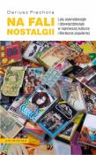 Na fali nostalgii. Lata osiemdziesiąte i dziewięćdziesiąte w najnowszej kulturze i literaturze popul. Autor: Dariusz Piechota. Dadada.pl Okładka książki Na fali nostalgii. Lata osiemdziesiąte i dziewięćdziesiąte w najnowszej kulturze i literaturze popul