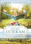 Na Kociewiu Tom 3 Już nie uciekam. Autor: Sakowicz Anna. Dadada.pl Okładka książki Na Kociewiu Tom 3 Już nie uciekam