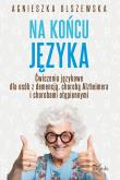 Na końcu języka ćwiczenia językowe dla osób z demencją chorobą alzheimera i chorobami otępiennymi. Autor: Agnieszka lszewska. Dadada.pl Okładka książki Na końcu języka ćwiczenia językowe dla osób z demencją chorobą alzheimera i chorobami otępiennymi
