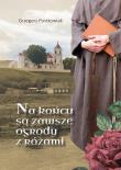 Na końcu są zawsze ogrody z różami. Autor: Grzegorz Pustkowiak. Dadada.pl Okładka książki Na końcu są zawsze ogrody z różami