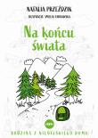 Na końcu świata. Autor: Przeździk Natalia. Dadada.pl Okładka książki Na końcu świata