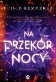 Na przekór nocy. Tom 1. Autor: Brigid Kemmerer. Dadada.pl Okładka książki Na przekór nocy. Tom 1