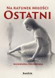 Na ratunek Miłości. Ostatni. Autor: Agnieszka Świderska. Dadada.pl Okładka książki Na ratunek Miłości. Ostatni