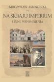 Na skraju Imperium i inne wspomnienia. Autor: Jałowiecki Mieczysław. Dadada.pl Okładka książki Na skraju Imperium i inne wspomnienia