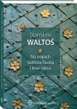 Na tropach doktora Fausta i inne szkice. Autor: Waltoś Stanisław. Dadada.pl Okładka książki Na tropach doktora Fausta i inne szkice