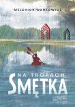 Na tropach Smętka. Autor: Wańkowicz Melchior. Dadada.pl Okładka książki Na tropach Smętka
