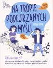 Okładka książki Na tropie podejrzanych myśli Terapia ACT i CBT Ponad 60 ćwiczeń, które pomogą dziecku radzić sobie z trudnymi myślami, rozwijać elastyczność psychologiczną i budować odporność psychiczną