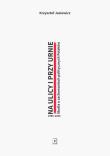Okładka książki Na ulicy i przy urnie. Studia o zachowaniach politycznych Polaków 1980-2020