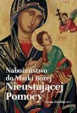 Nabożeństwo do Matki Bożej Nieustającej Pomocy. Autor: Józefiak Iwona. Dadada.pl Okładka książki Nabożeństwo do Matki Bożej Nieustającej Pomocy