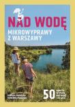 Nad wodę. Mikrowyprawy z Warszawy. Autor: Monika Masalska, Seweryn Masalski. Dadada.pl Okładka książki Nad wodę. Mikrowyprawy z Warszawy